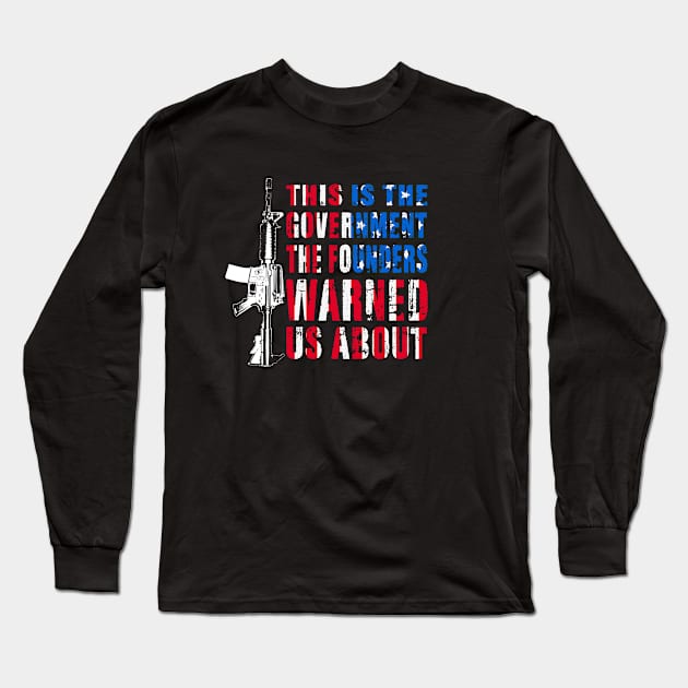 This is The Government The Founders Warned Us About on back Long Sleeve T-Shirt by lenaissac2